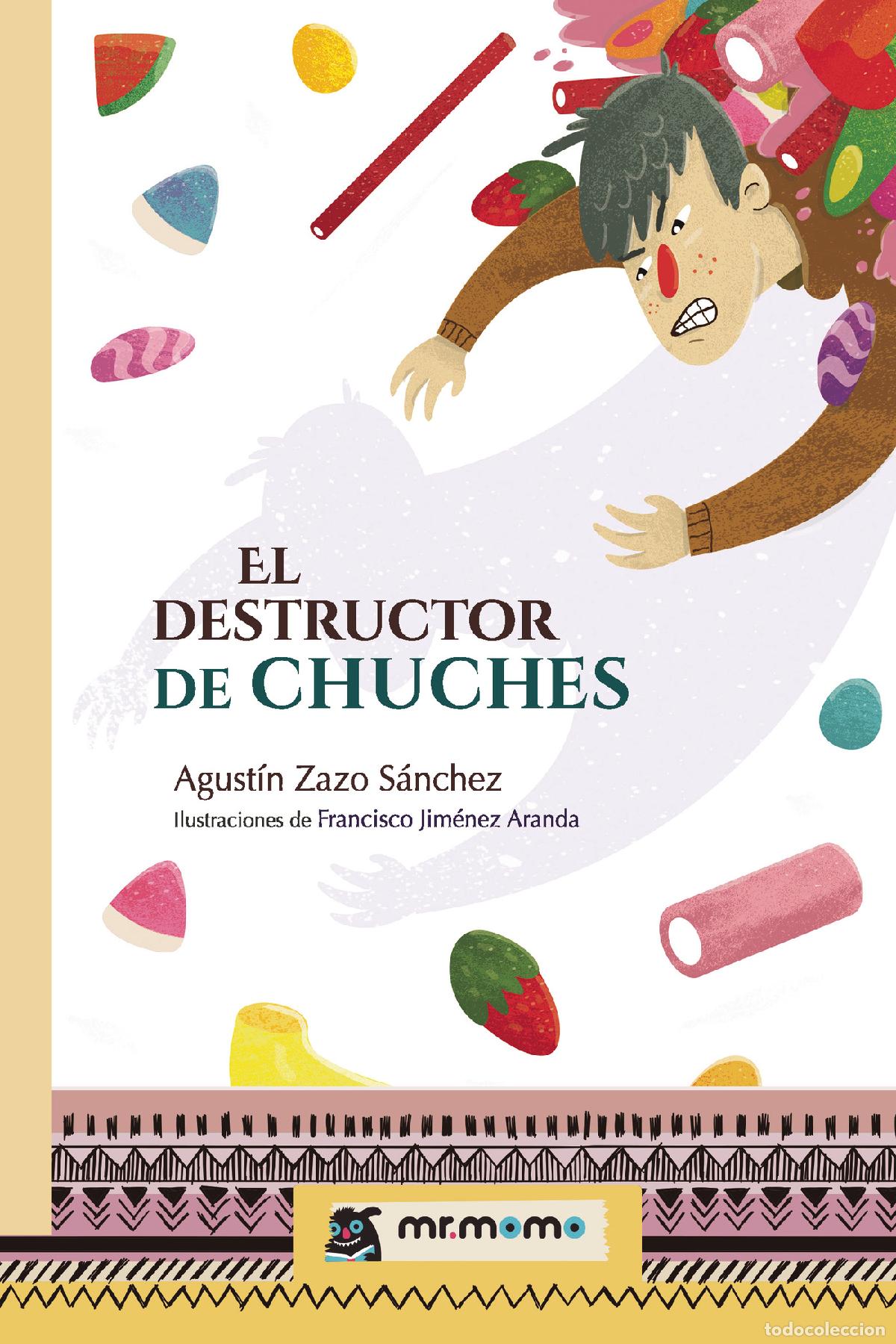 B&uuml;cher: El destructor de chuches - Agust&iacute;n Zazo S&aacute;nchez