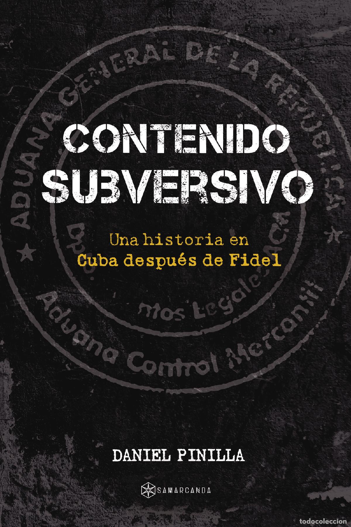 Livros: Contenido subversivo - Una historia en Cuba despu&eacute;s de Fidel - Daniel Pinilla