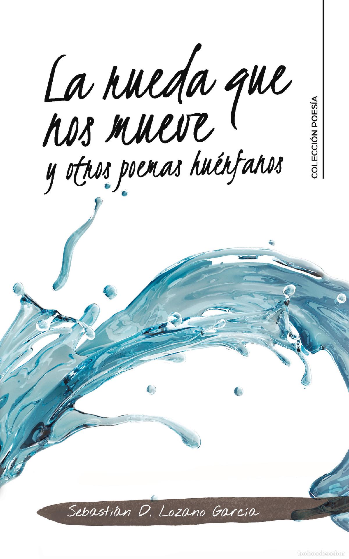 Libros: La rueda que nos mueve y otros poemas hu&eacute;rfanos - Sebasti&aacute;n D. Lozano Garc&iacute;a