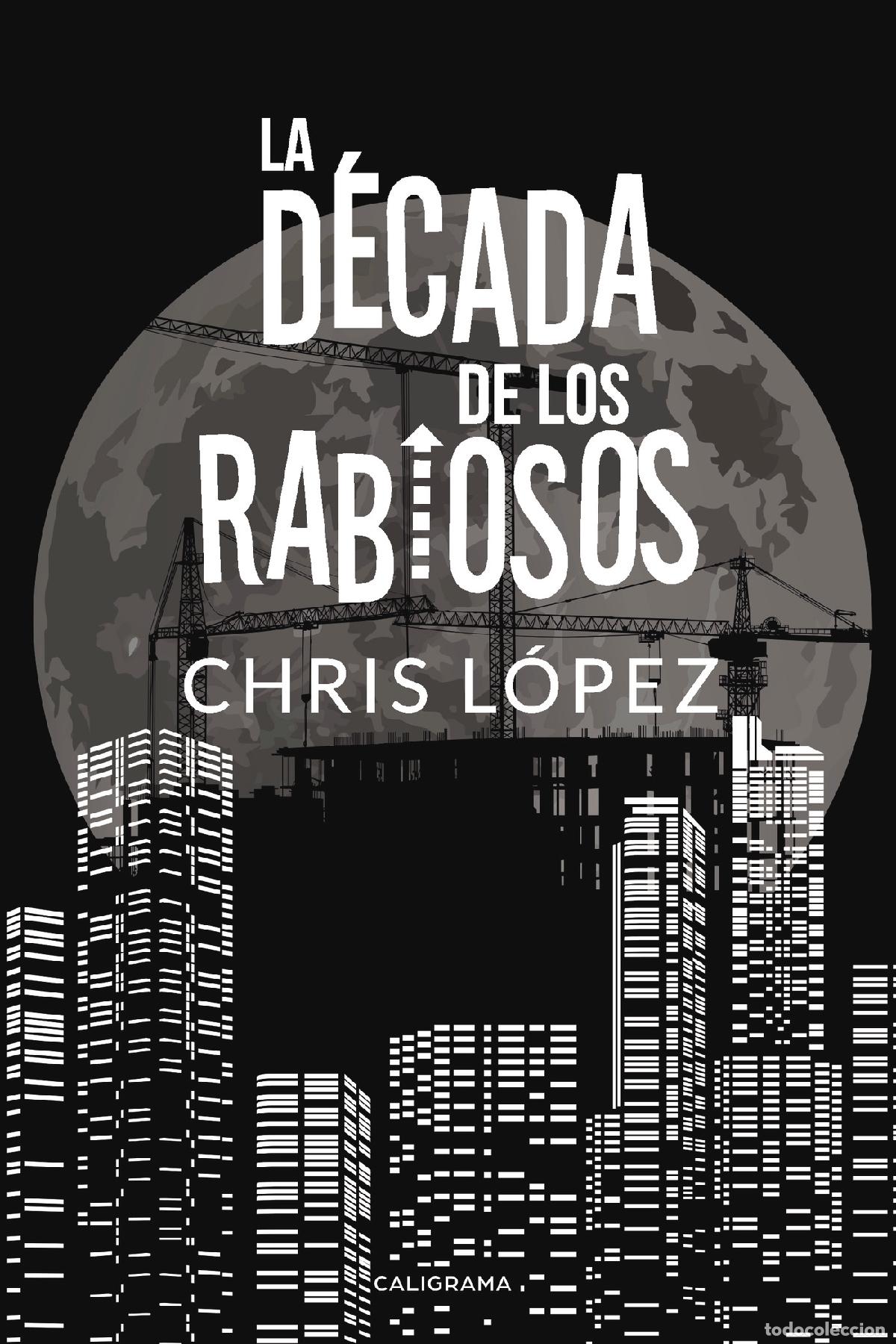 Libros: La D&eacute;cada de los Rabiosos - Chris L&oacute;pez - Foto 1