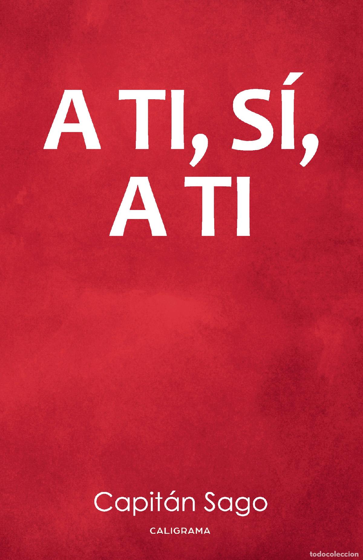 Libros: A TI, S&Iacute;, A TI - Capit&aacute;n SAGO - Foto 1