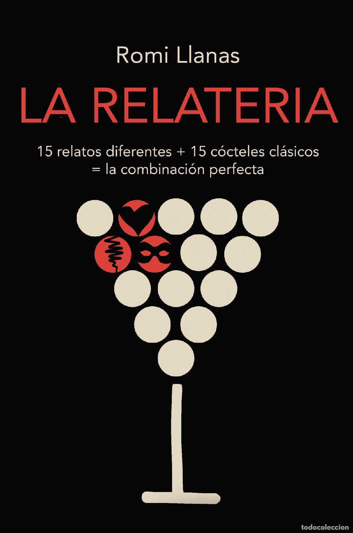 Libros: LA RELATERIA - 15 relatos diferentes + 15 c&oacute;cteles cl&aacute;sicos = la combinaci&oacute;n perfecta - Romi Llanas