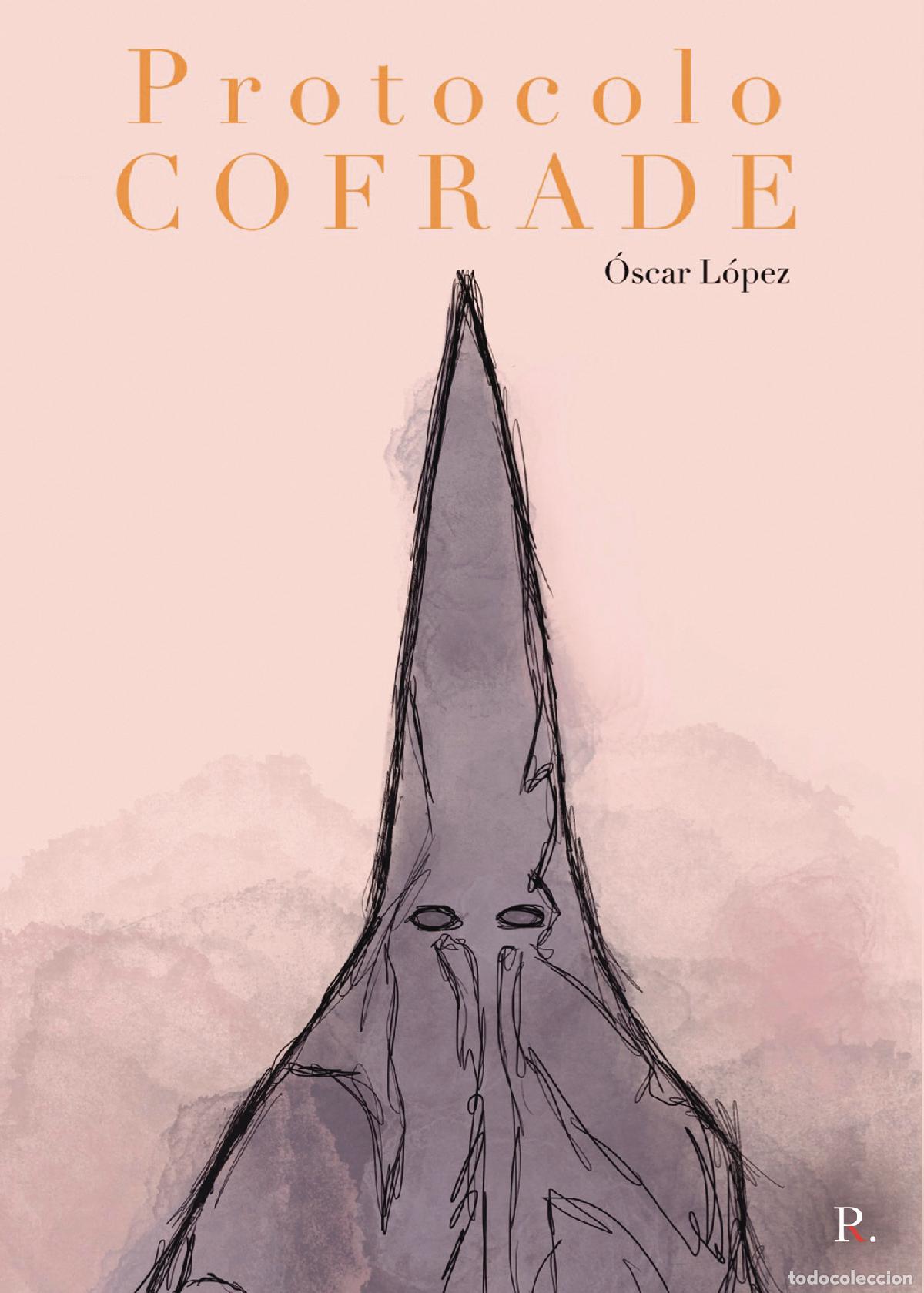 Libros: Protocolo Cofrade - &Oacute;scar Francisco L&oacute;pez D&iacute;ez - Foto 1
