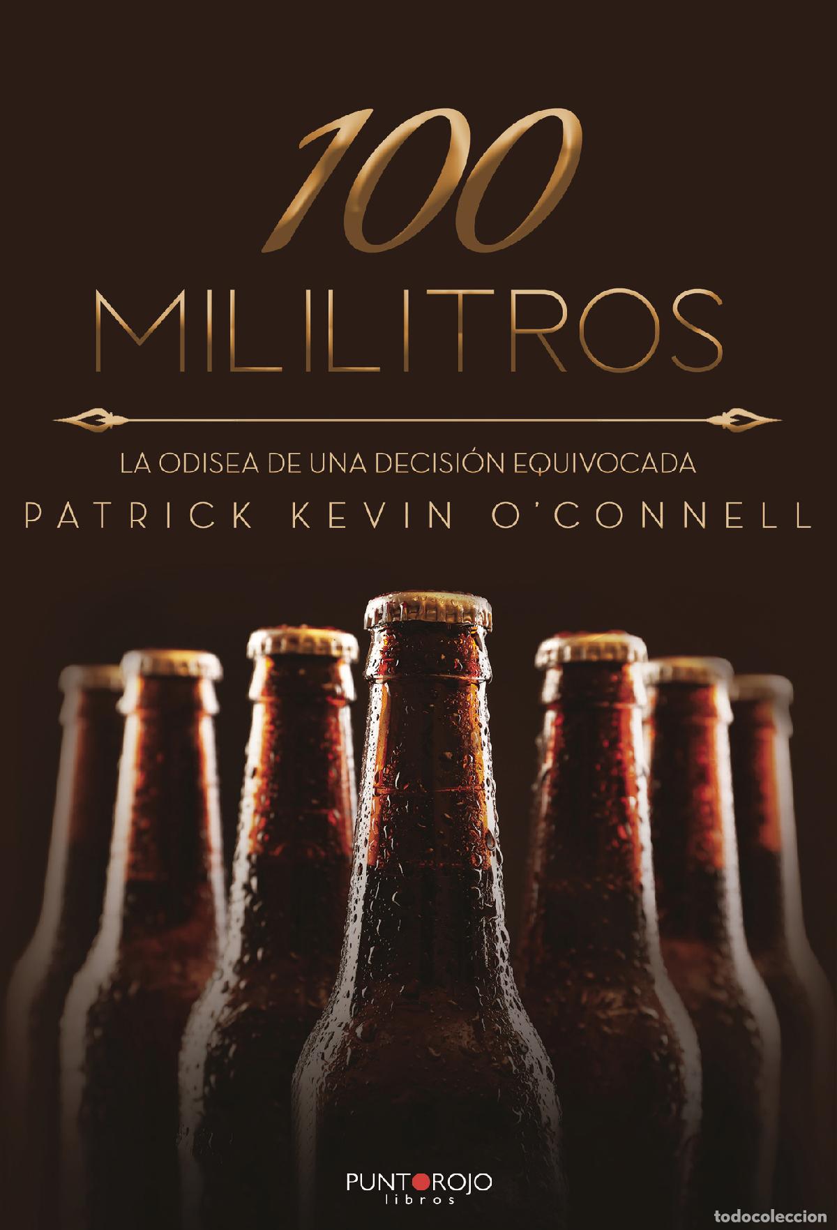 Libros: 100 Mililitros - La odisea de una decisi&oacute;n equivocada - PATRICK KEVIN O&acute;CONNELL - Foto 1