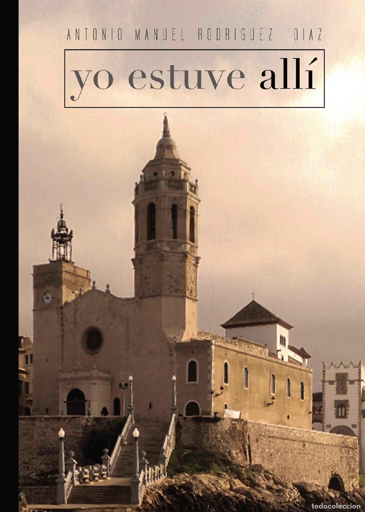Libros: Yo estuve all&iacute; - Antonio Manuel Rodr&iacute;guez D&iacute;az - Foto 1