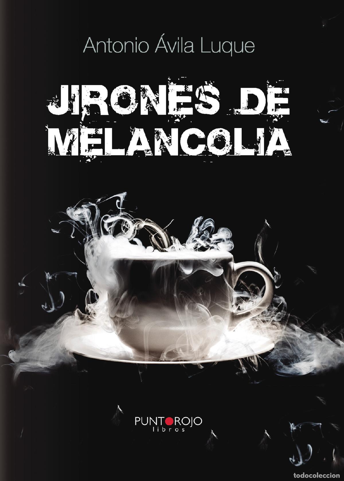 Libros: Jirones de melancol&iacute;a - Antonio &Aacute;vila Luque - Foto 1