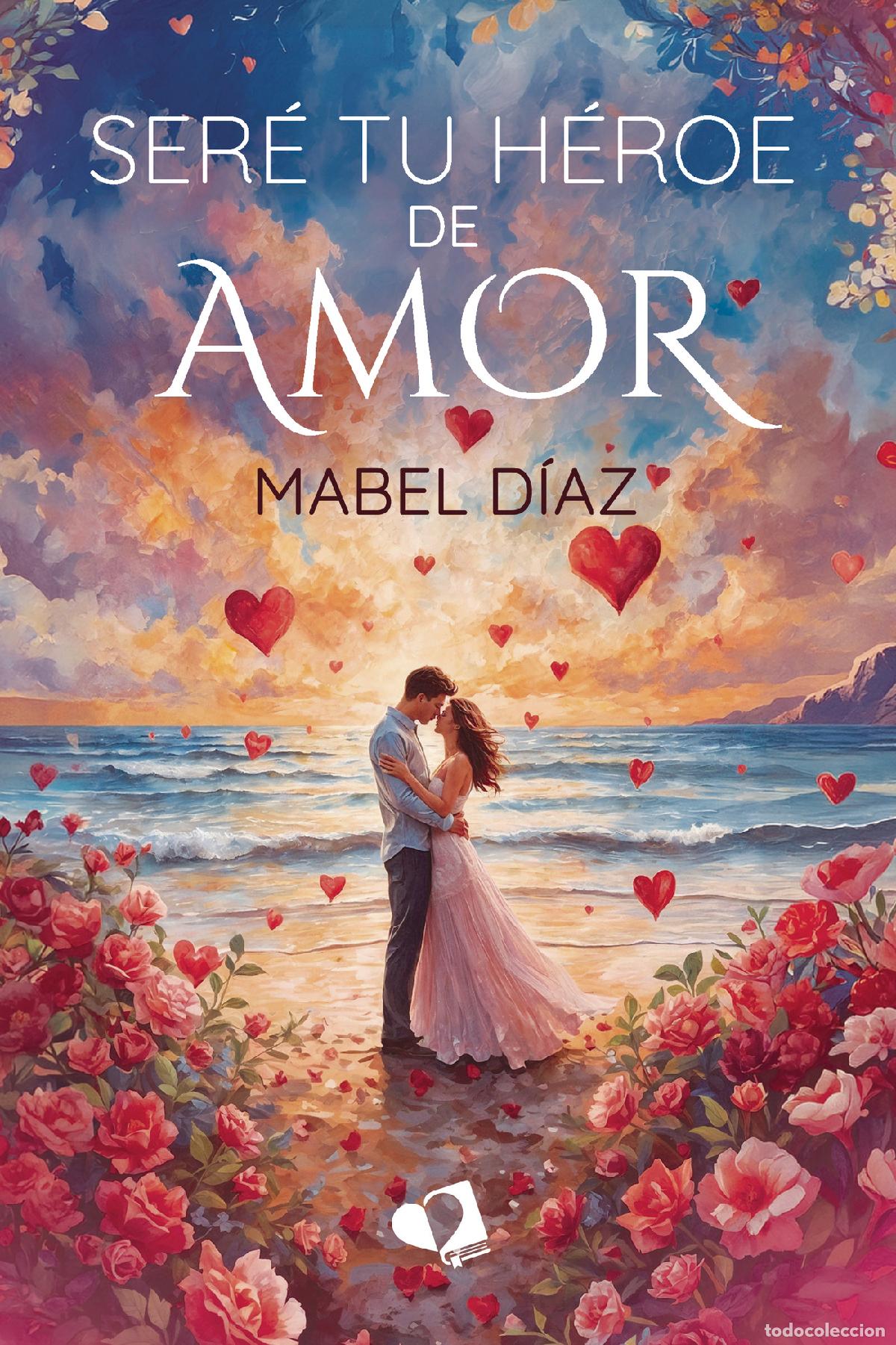 Libros: Ser&eacute; tu h&eacute;roe de amor - Mabel D&iacute;az - Foto 1
