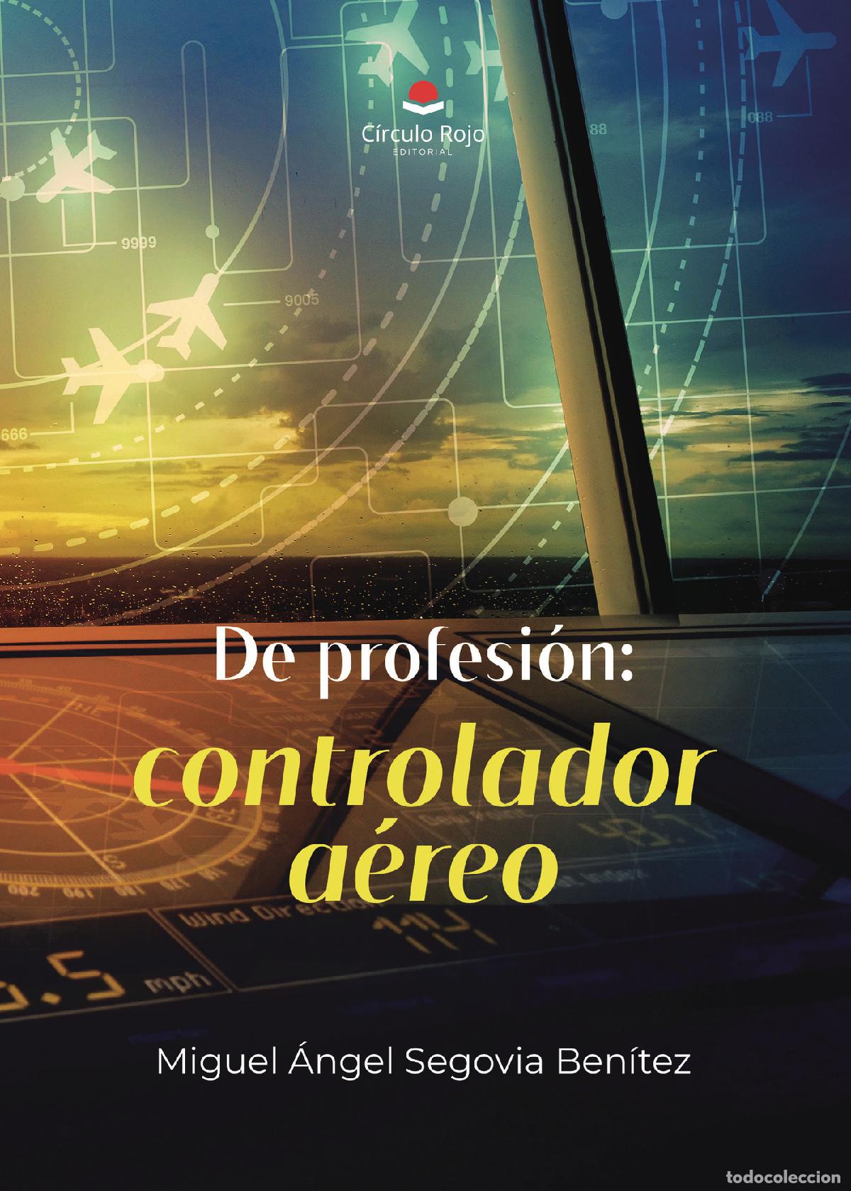 Livres: De profesi&oacute;n: controlador a&eacute;reo - Miguel Angel Segovia Ben&iacute;tez