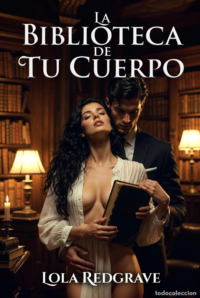 Libros: Lola Redgrave - La Biblioteca de Tu Cuerpo -NOVELA EROTICA
