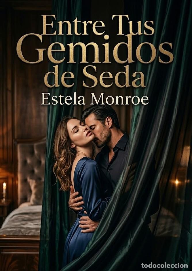 Libros: Estela Monroe - Entre Tus Gemidos de Seda -NOVELA EROTICA