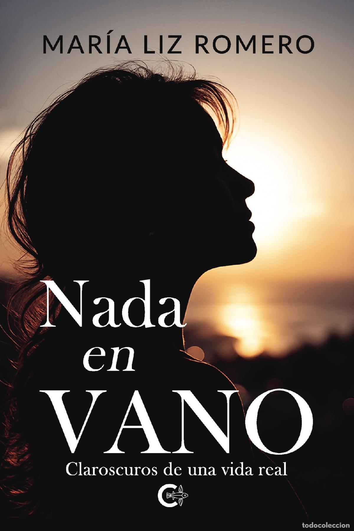 Livres: Nada en vano - Claroscuros de una vida real - Mar&iacute;a Liz Romero