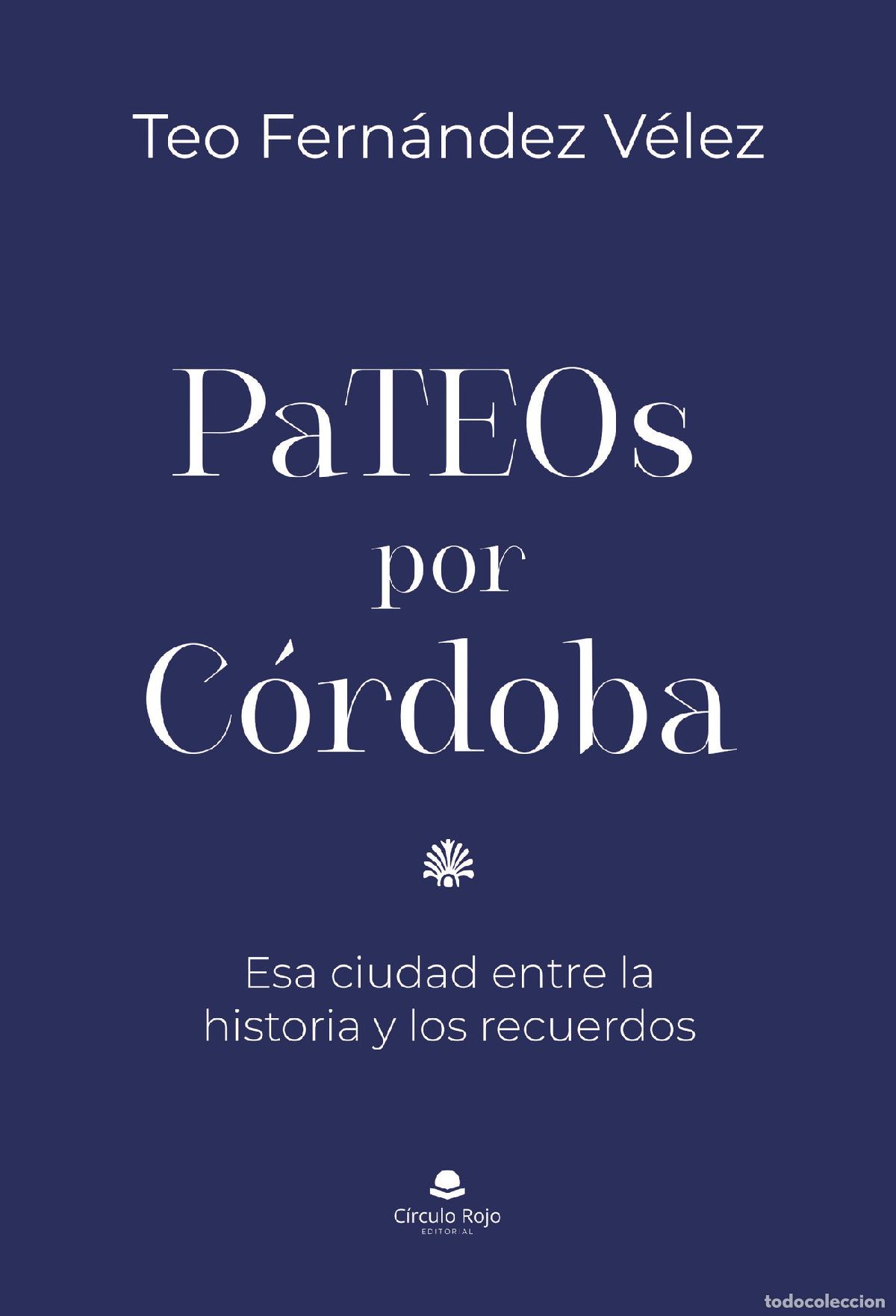 Libros: PaTEOs por C&oacute;rdoba - Esa ciudad entre la historia y los recuerdos - Teo Fern&aacute;ndez V&eacute;lez