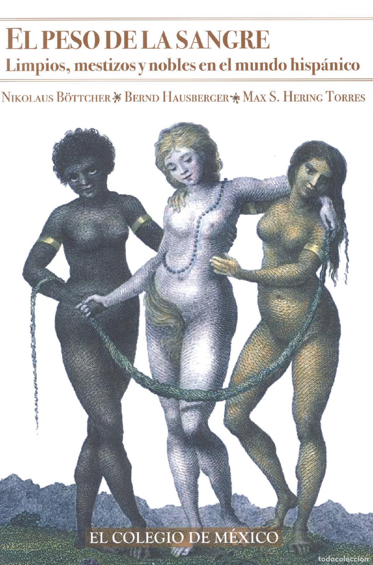 Libros: El peso de la sangre - limpios, mestizos y nobles en el mundo hisp&aacute;nico - Nikolaus Bo?ttcher