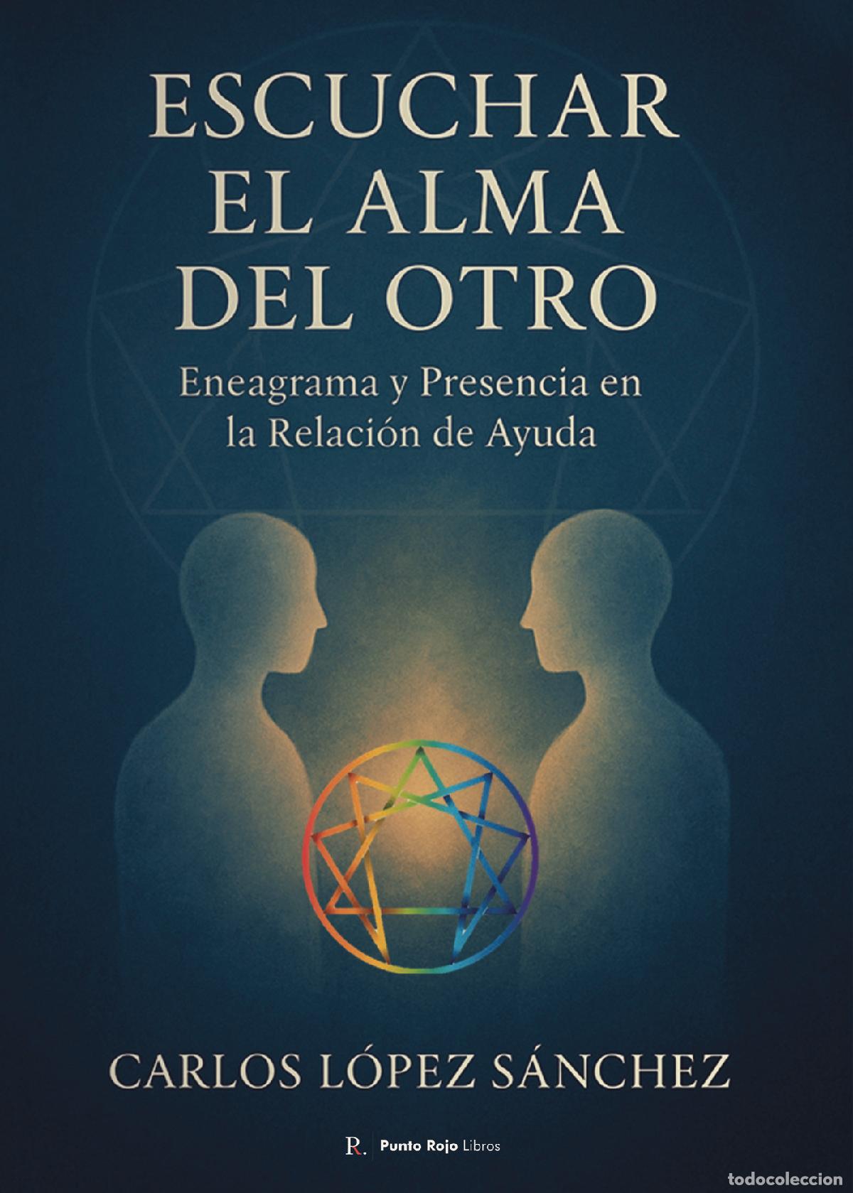Libros: Escuchar el alma del otro - Eneagrama y Presencia en la Relaci&oacute;n de Ayuda - Carlos L&oacute;pez Sanch&eacute;z