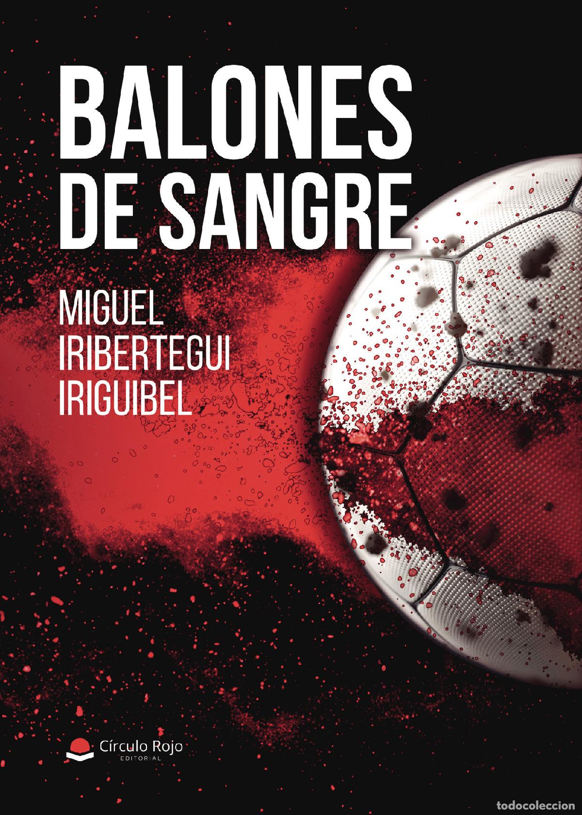 Libros: BALONES DE SANGRE - MIGUEL IRIBERTEGUI IRIGUIBEL