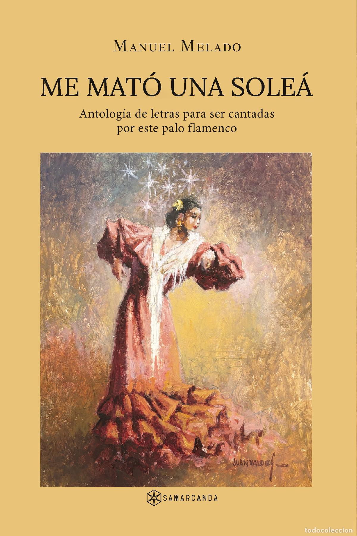 Libri: Me mat&oacute; una sole&aacute; - Antolog&iacute;a de letras para ser cantadas por este palo flamenco - Manuel Melado