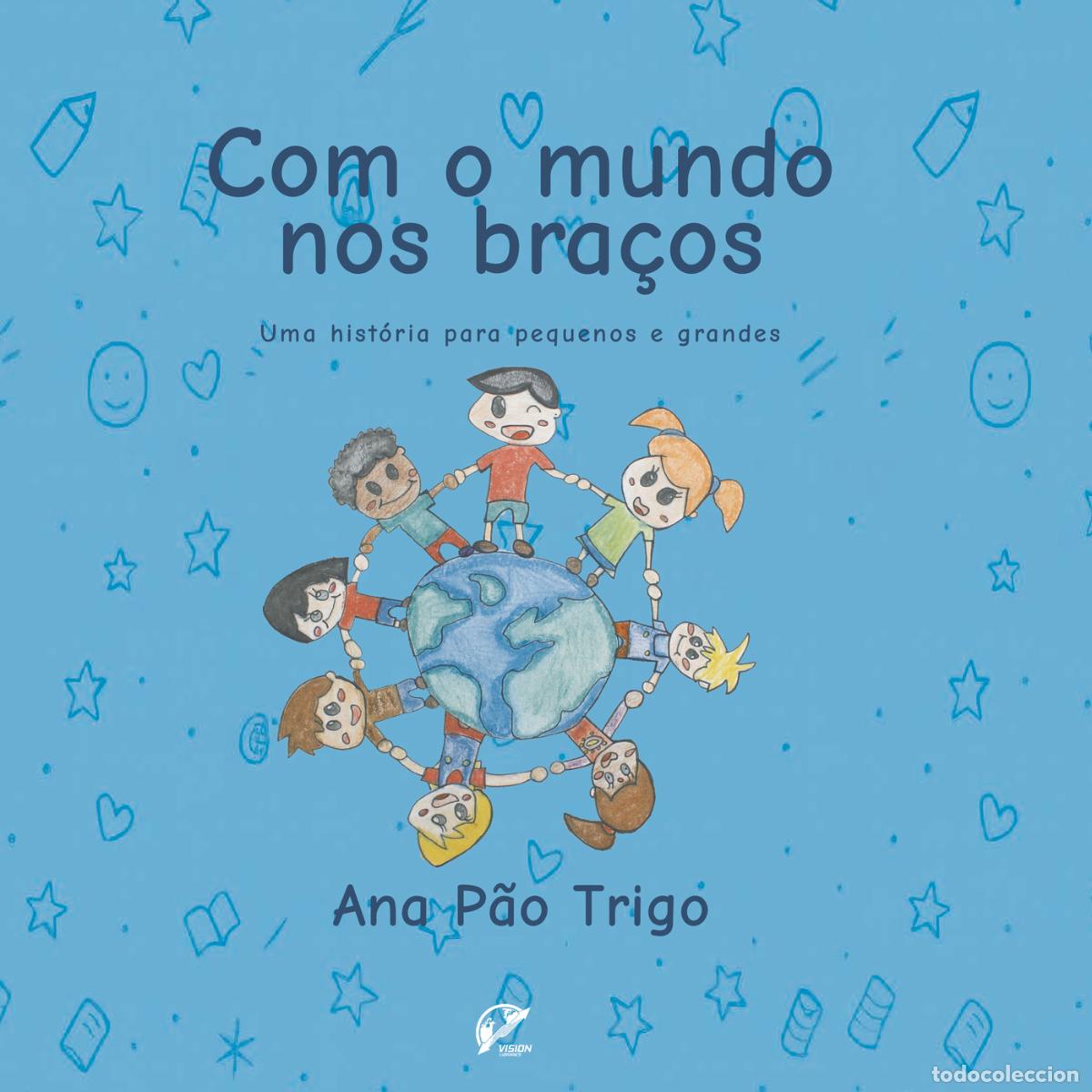 books: Com o mundo nos bra&ccedil;os - Uma hist&oacute;ria para pequenos e grandes - Ana P&atilde;o Trigo