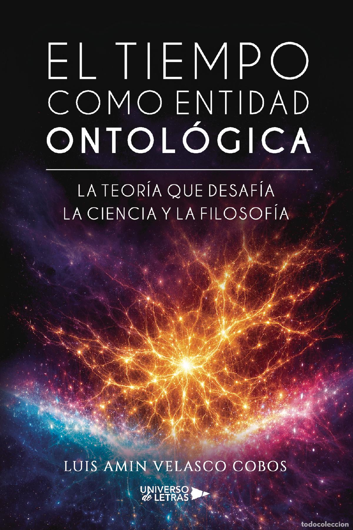 books: El tiempo como entidad ontol&oacute;gica - La teor&iacute;a que desaf&iacute;a la ciencia y la filosof&iacute;a - Luis Amin Vela