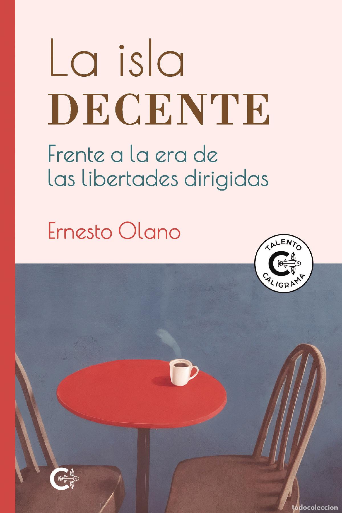 Libri: La isla decente - Frente a la era de las libertades dirigidas - Ernesto Olano