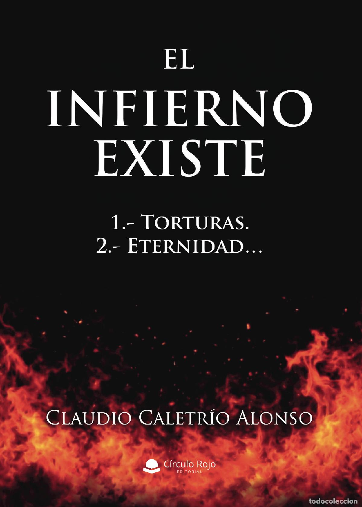 Libri: EL INFIERNO EXISTE. 1.- Torturas. 2.- Eternidad? - Claudio Caletr&iacute;o Alonso