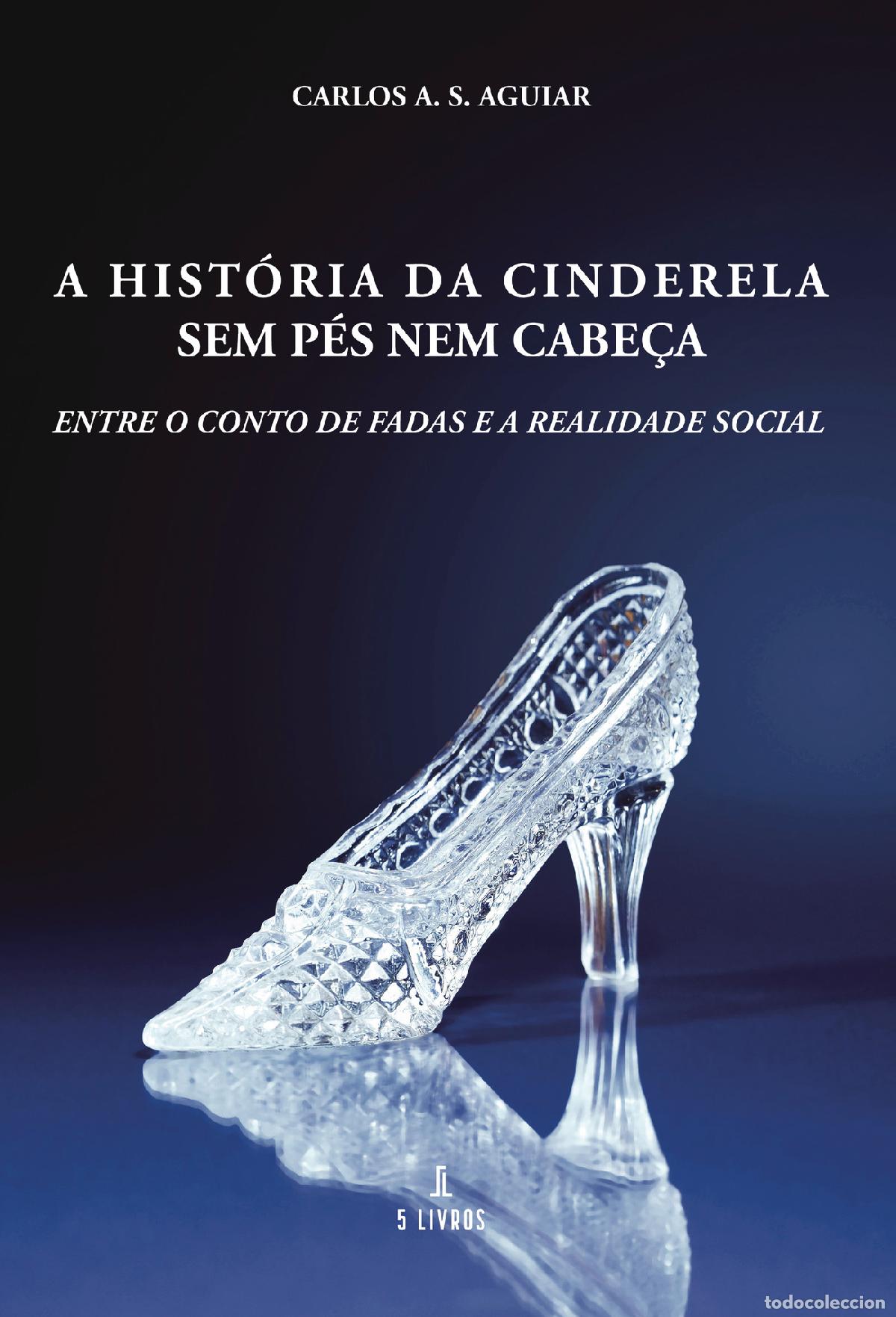 Libri: A Hist&oacute;ria da Cinderela sem p&eacute;s nem cabe&ccedil;a - Carlos Aguiar