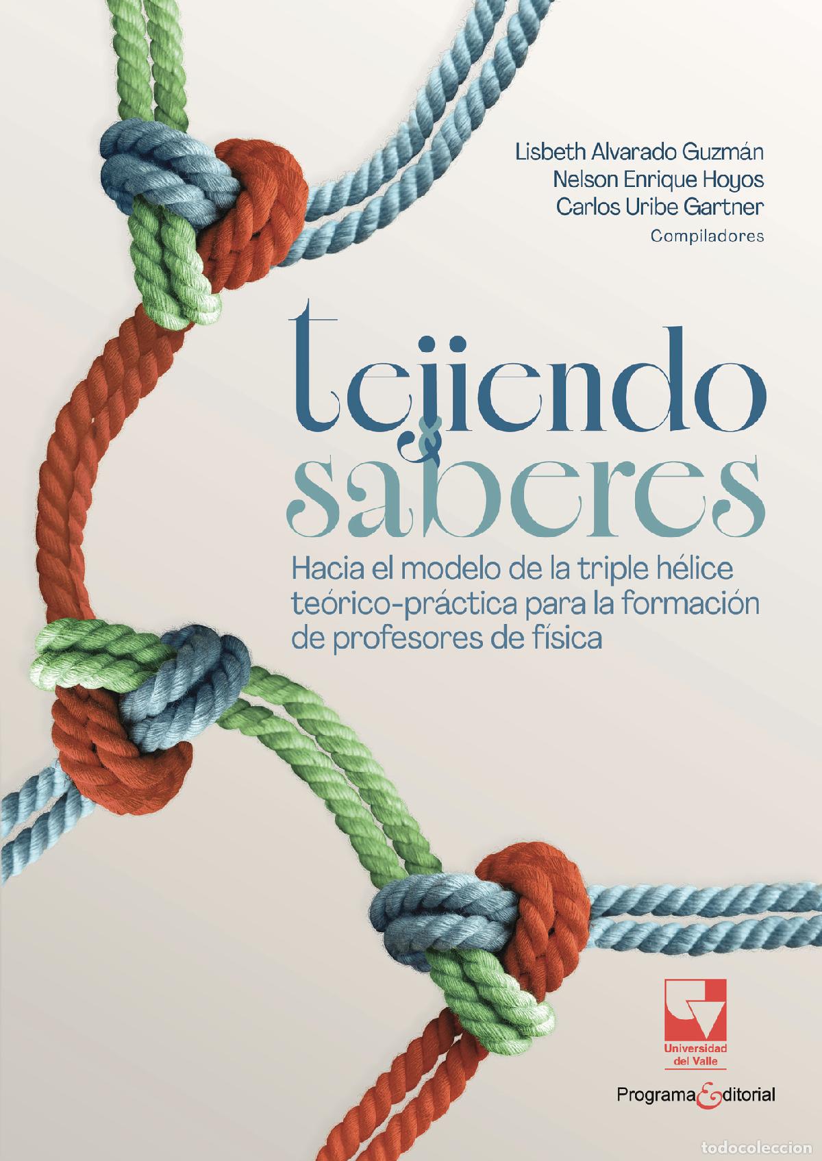 Libri: Tejiendo saberes. Hacia el modelo de la triple h&eacute;lice te&oacute;rico-pr&aacute;ctica para la formaci&oacute;n de profesor