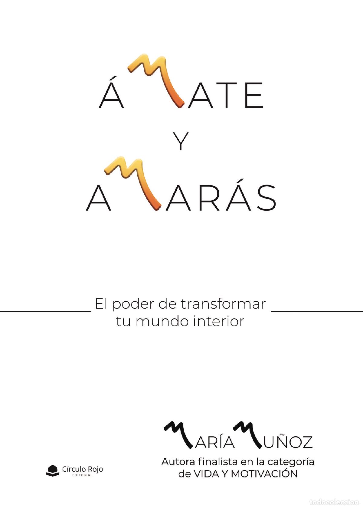Libros: &Aacute;MATE Y AMAR&Aacute;S - El poder de transformar tu mundo interior - Mar&iacute;a Mu&ntilde;oz - Foto 1
