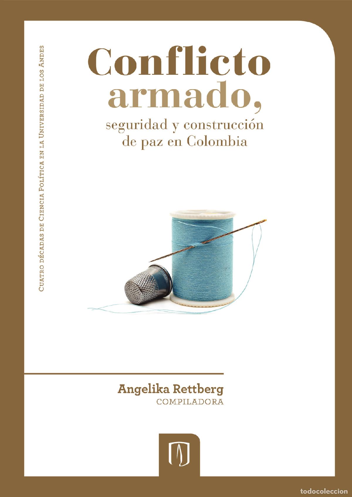 Libros: Conflicto armado, seguridad y construcci&oacute;n de paz en Colombia - Angelika Rettberg