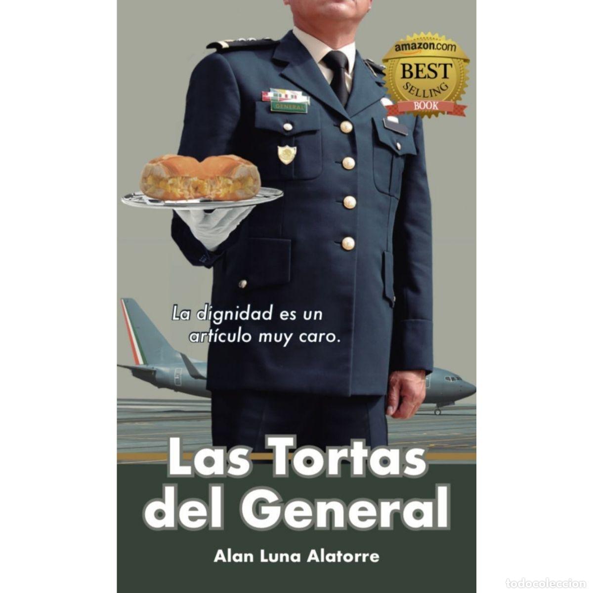 Libros: Las Tortas del General: La dignidad es un art&iacute;culo muy caro. - Segunda Edici&oacute;n - Alan Luna Alatorr