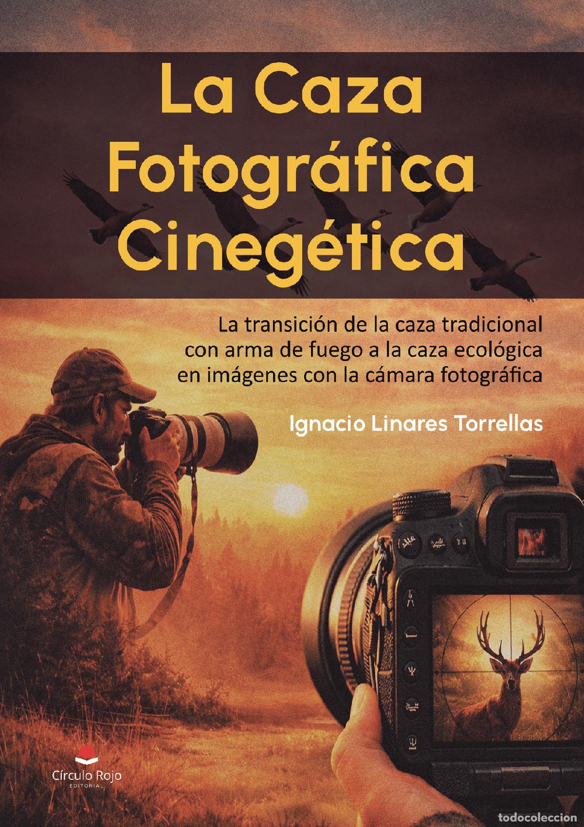 B&uuml;cher: La Caza Fotogr&aacute;fica Cineg&eacute;tica. La transici&oacute;n de la caza tradicional con arma de fuego a la caza eco