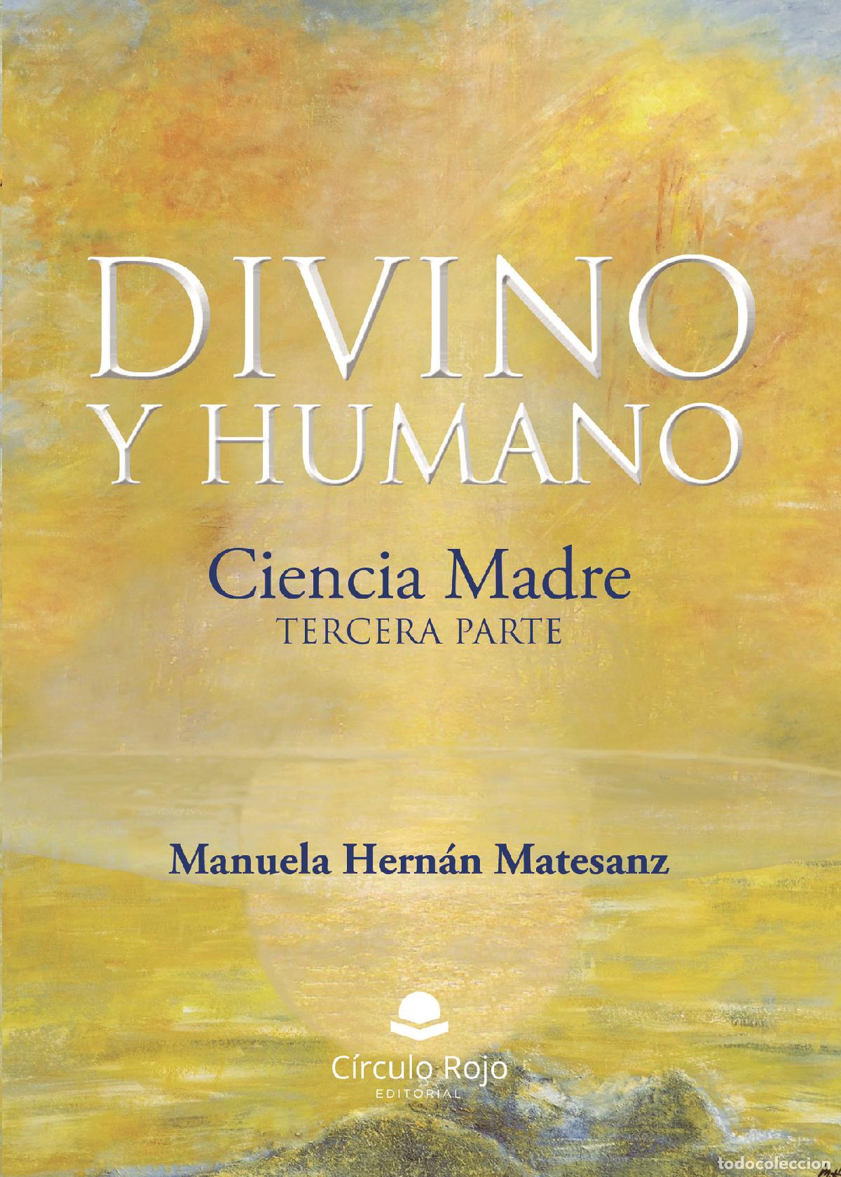 Livros: Divino y Humano (Tercera parte) - Ciencia Madre - Manuela Hern&aacute;n Matesanz
