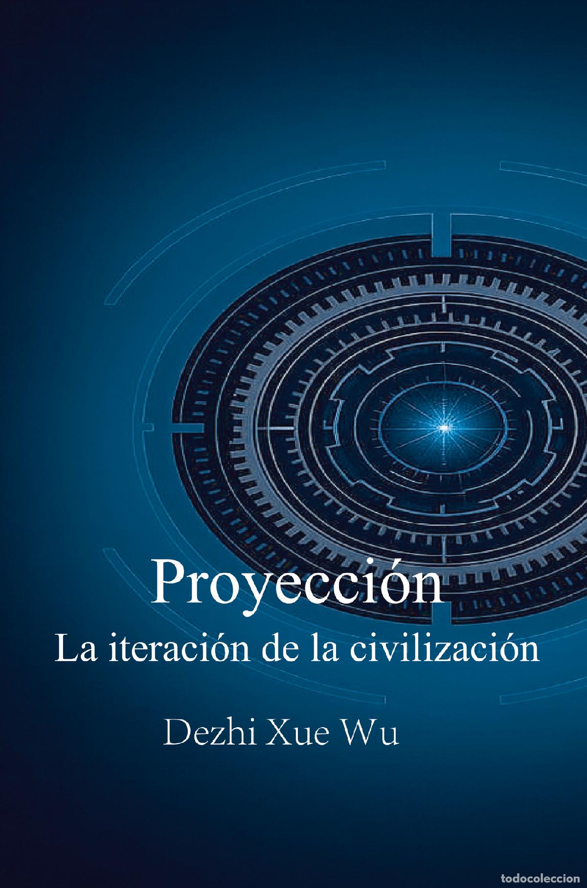 books: Proyecci&oacute;n - La iteraci&oacute;n de la civilizaci&oacute;n - Dezhi Xue Wu