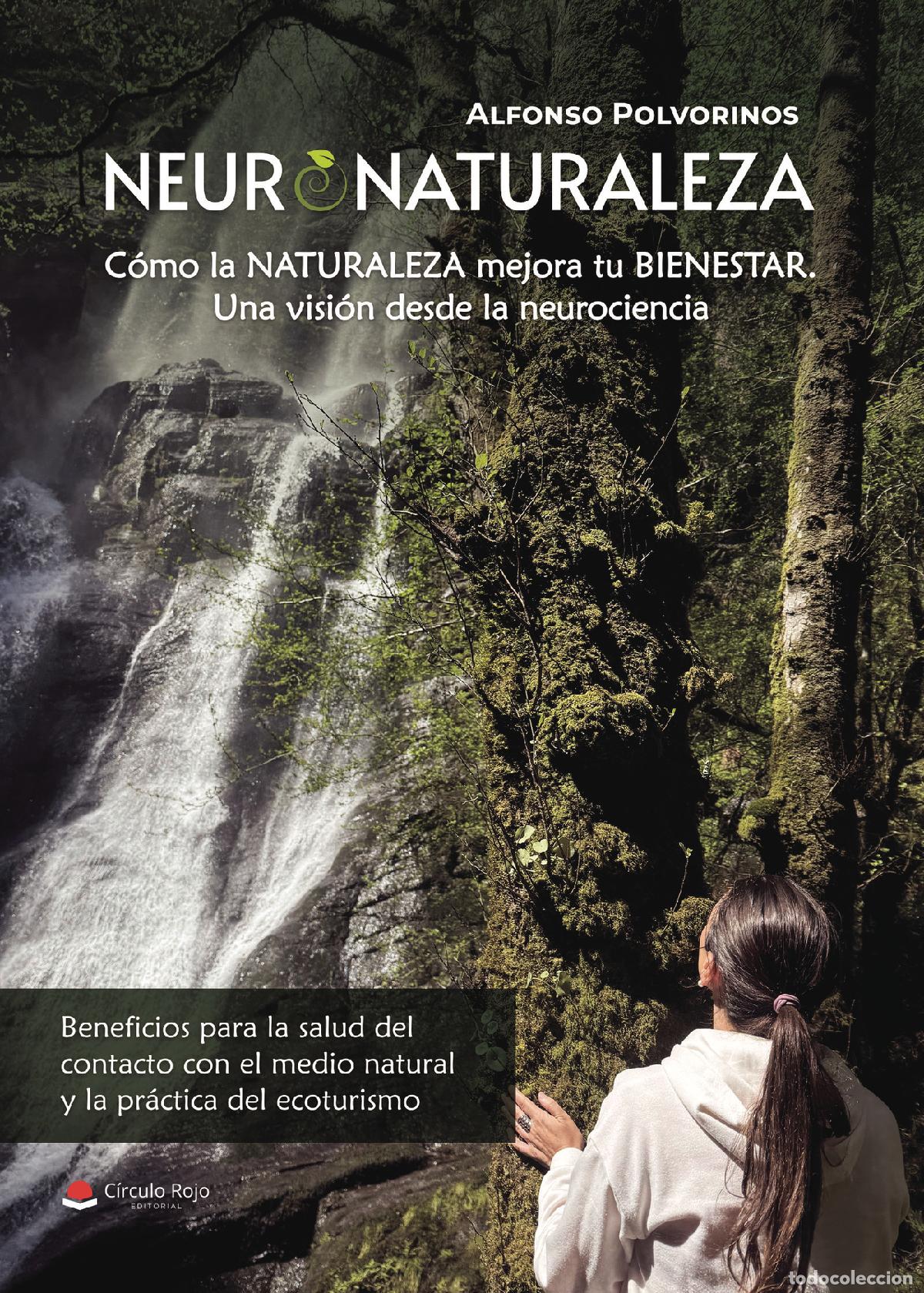 Libros: NEURONATURALEZA - C&oacute;mo la NATURALEZA mejora tu BIENESTAR. Una visi&oacute;n desde la neurociencia - Alfonso