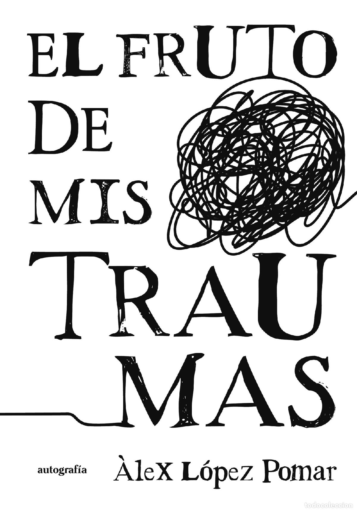 Libros: El fruto de mis traumas - &Agrave;lex L&oacute;pez Pomar