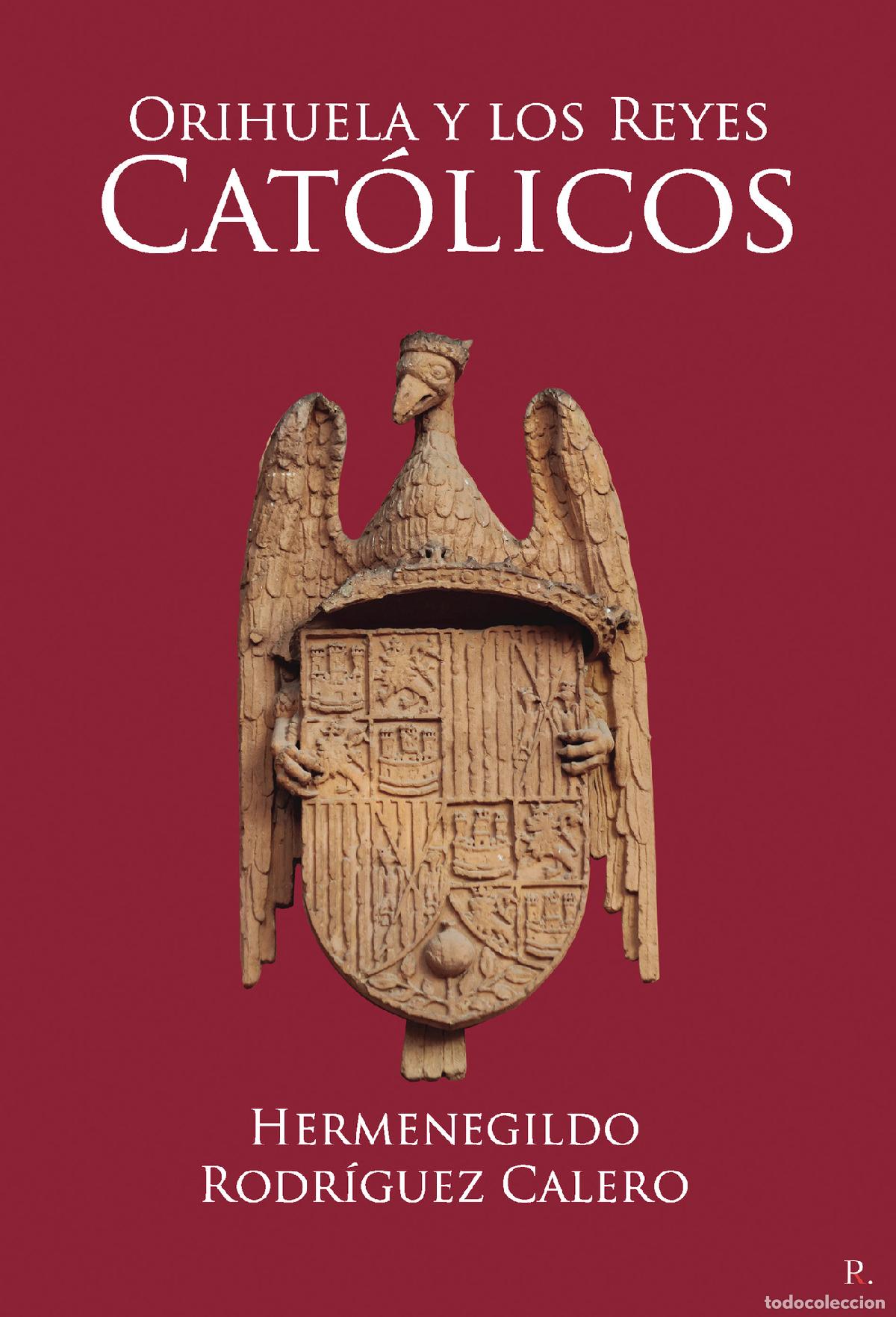 Libros: Orihuela y los Reyes Cat&oacute;licos - Hermenegildo Rodr&iacute;guez Calero