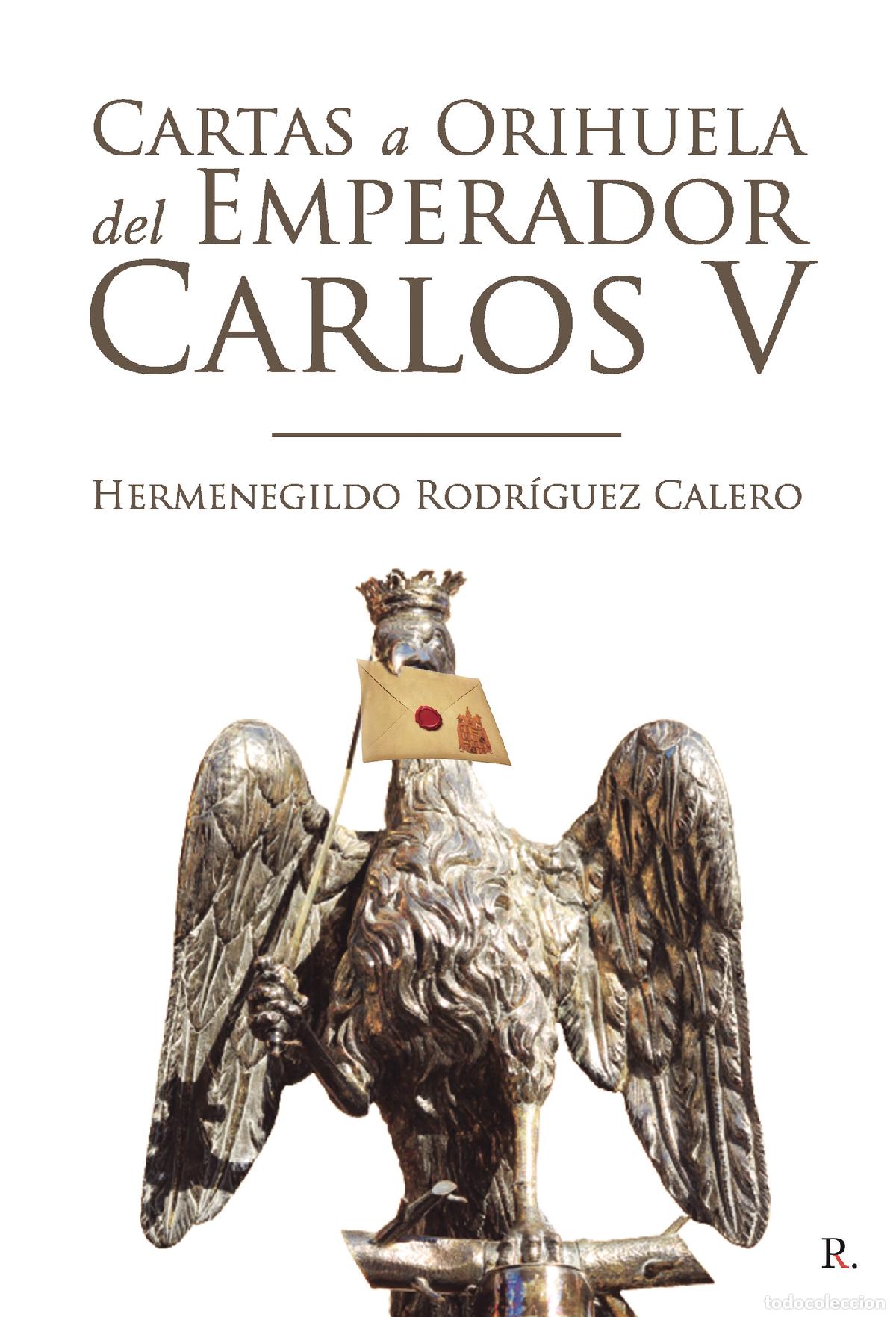 Libros: Cartas a Orihuela del Emperador Carlos V - Hermenegildo Rodr&iacute;guez Calero