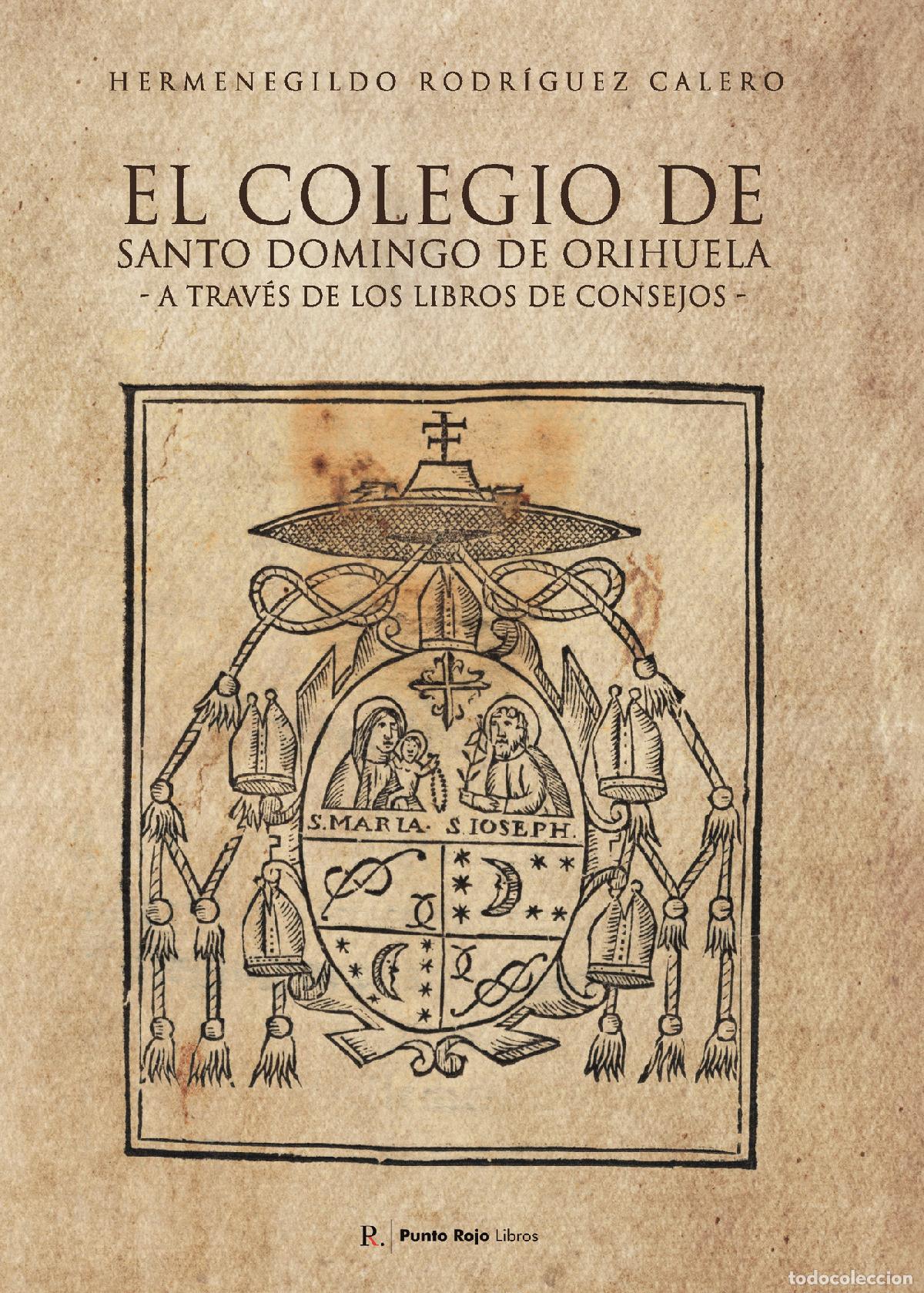Libros: El colegio de Santo Domingo de Orihuela a trav&eacute;s de los libros de consejos - Hermenegildo Rodr&iacute;guez