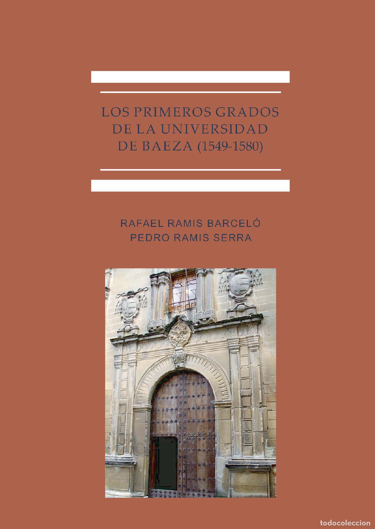 Livres: Los primeros grados de la Universidad de Baeza (1549-1580). - Pedro Ramis Serra