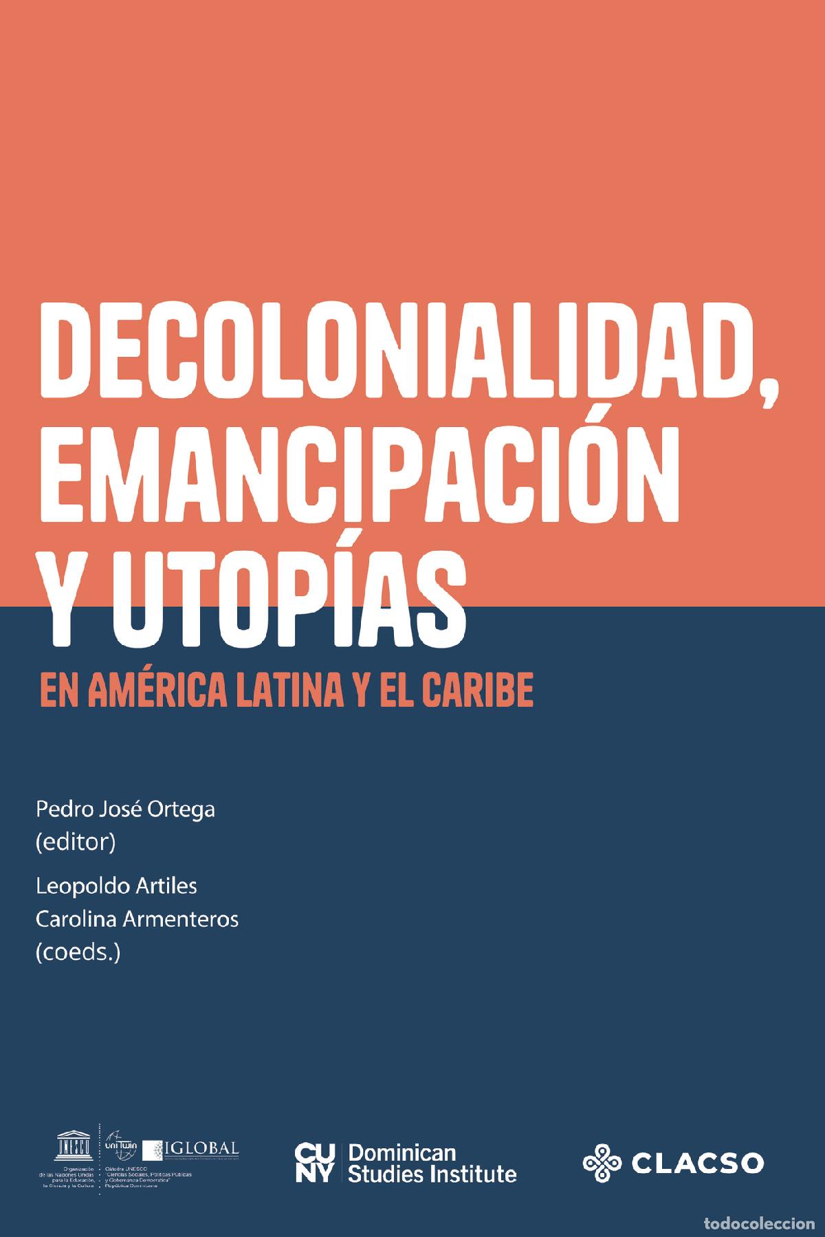 Libros: Decolonialidad, emancipaci&oacute;n y utop&iacute;as en Am&eacute;rica Latina y el Caribe - Pedro Jos&eacute; Ortega