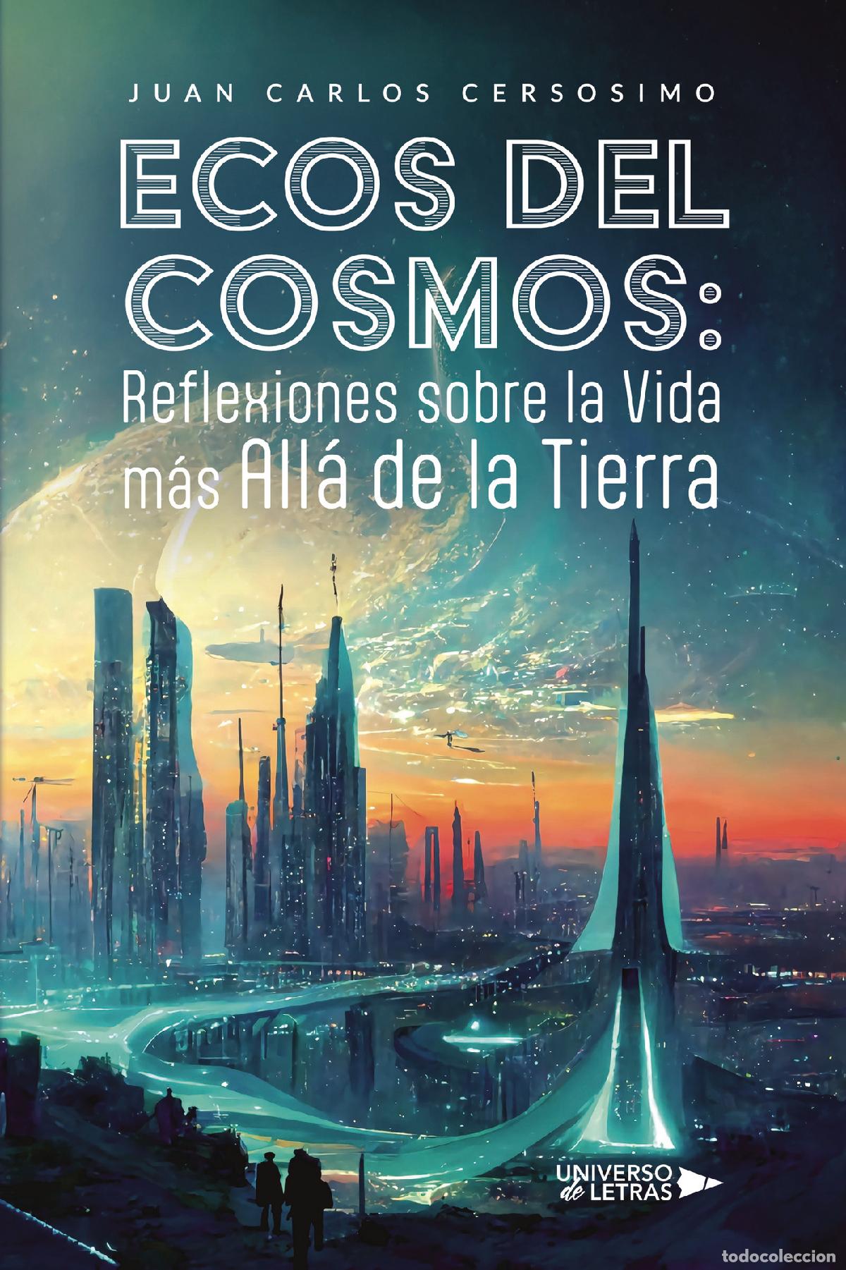 Libros: Ecos del Cosmos: Reflexiones sobre la Vida m&aacute;s All&aacute; de la Tierra - JUAN CARLOS CERSOSIMO