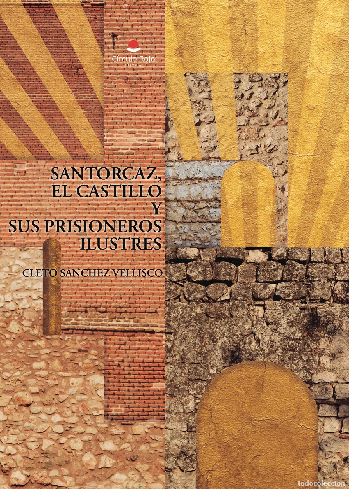 Libros: SANTORCAZ, EL CASTILLO Y SUS PRISIONEROS ILUSTRES - CLETO SANCHEZ VELLISCO