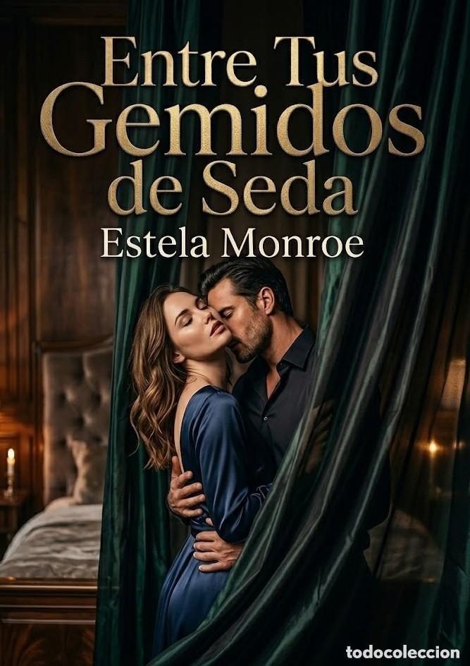 Libros: Estela Monroe - Entre Tus Gemidos de Seda -NOVELA EROTICA