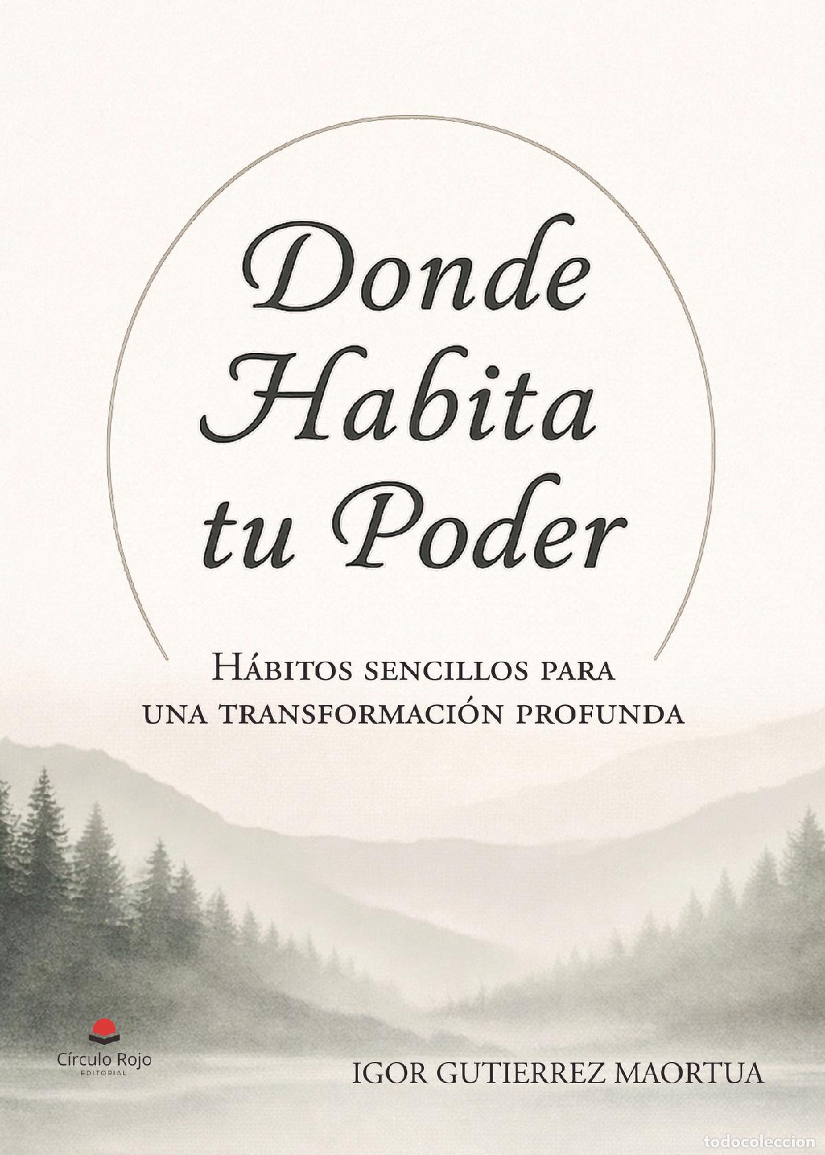 Libri: Donde Habita Tu Poder. H&aacute;bitos sencillos para una transformaci&oacute;n profunda - IGOR GUTIERREZ MAORTUA