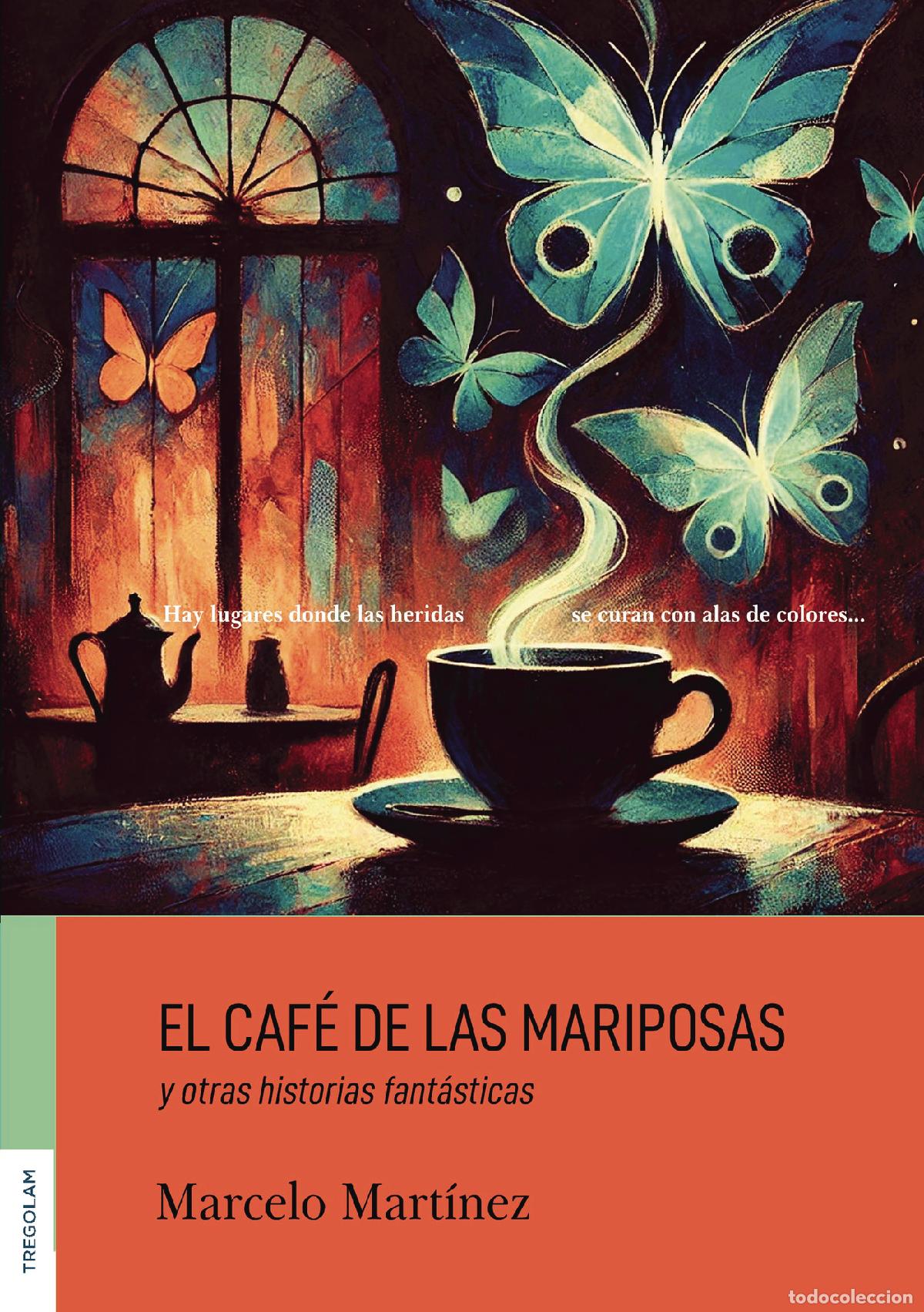 Libri: EL CAF&Eacute; DE LAS MARIPOSAS Y OTRAS HISTORIAS FANT&Aacute;STICAS - Marcelo Ariel Mart&iacute;nez