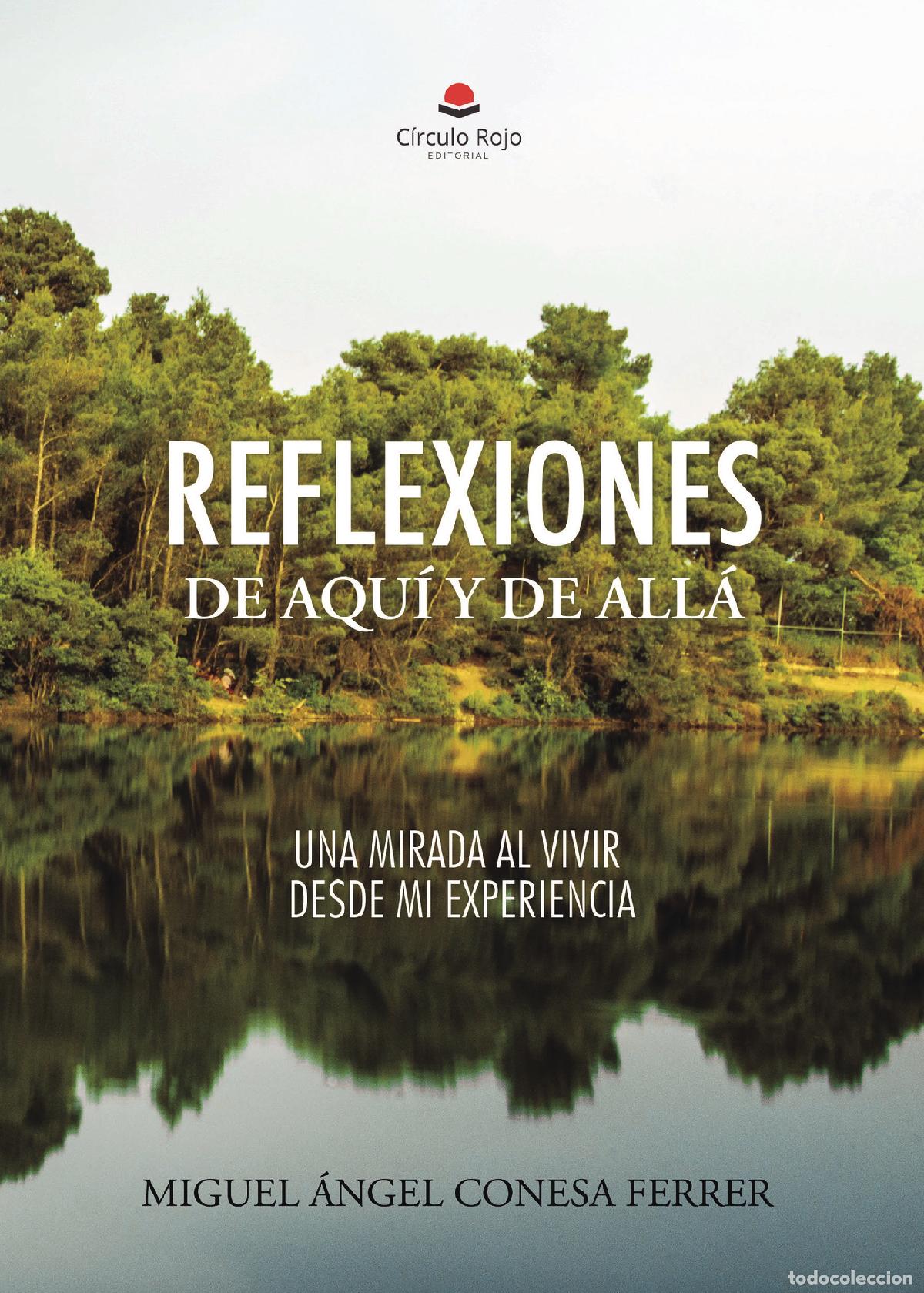 Libri: REFLEXIONES DE AQU&Iacute; Y DE ALL&Aacute; - UNA MIRADA AL VIVIR DESDE MI EXPERIENCIA - MIGUEL &Aacute;NGEL CONESA FERRE