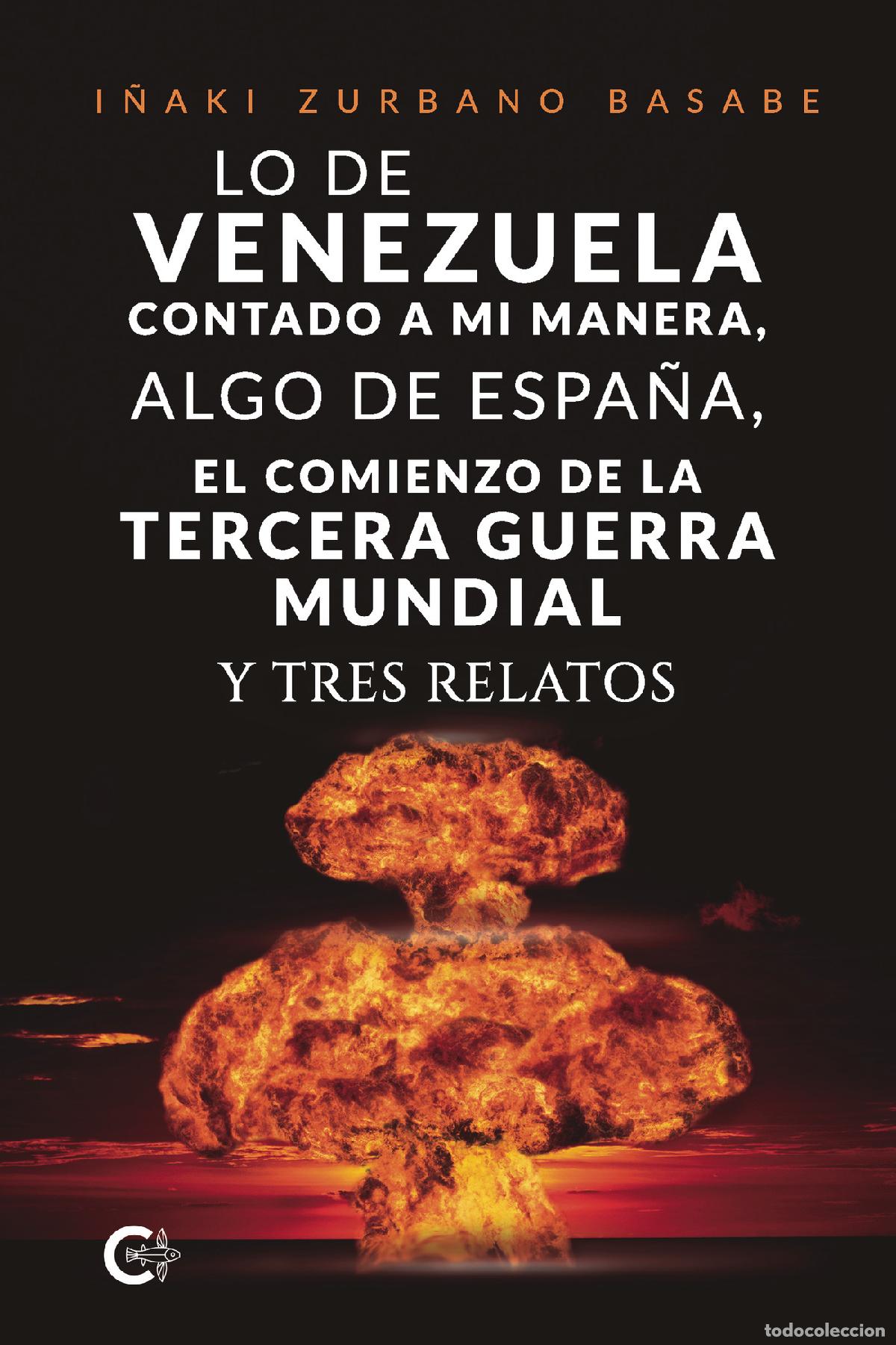 Libros: Lo de Venezuela contado a mi manera, algo de Espa&ntilde;a, el comienzo de la Tercera Guerra Mundial y tres