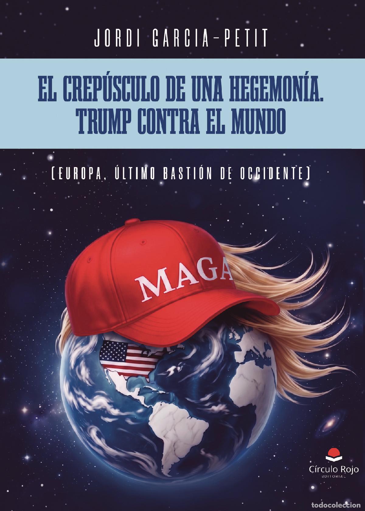 books: EL CREP&Uacute;SCULO DE UNA HEGEMON&Iacute;A. TRUMP CONTRA EL MUNDO - Europa, &uacute;ltimo basti&oacute;n de Occidente. - Jordi