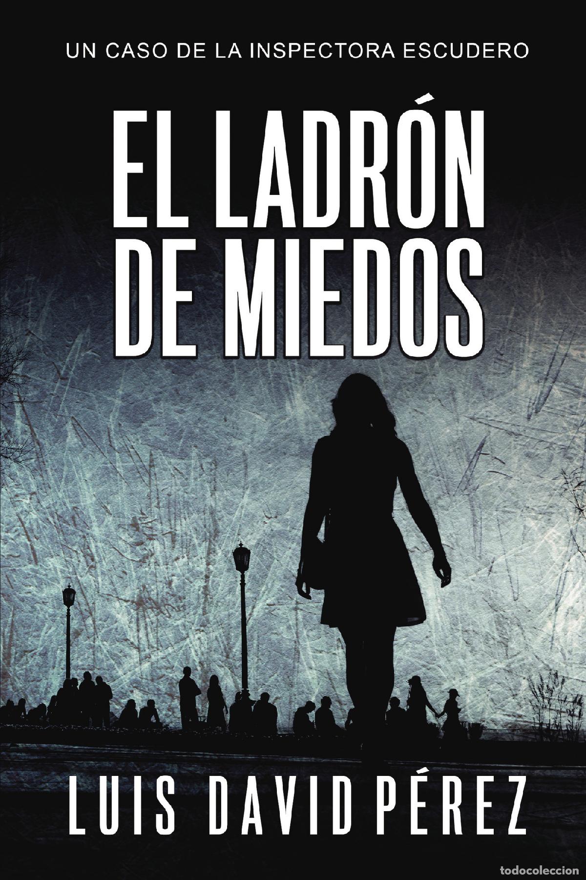 Libros: El ladr&oacute;n de miedos - Inspectora Escudero n&ordm;1. Thriller polic&iacute;aco. - Luis David P&eacute;rez