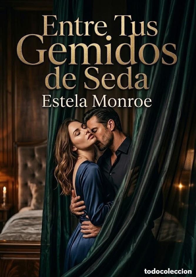 Libros: Estela Monroe - Entre Tus Gemidos de Seda -NOVELA EROTICA