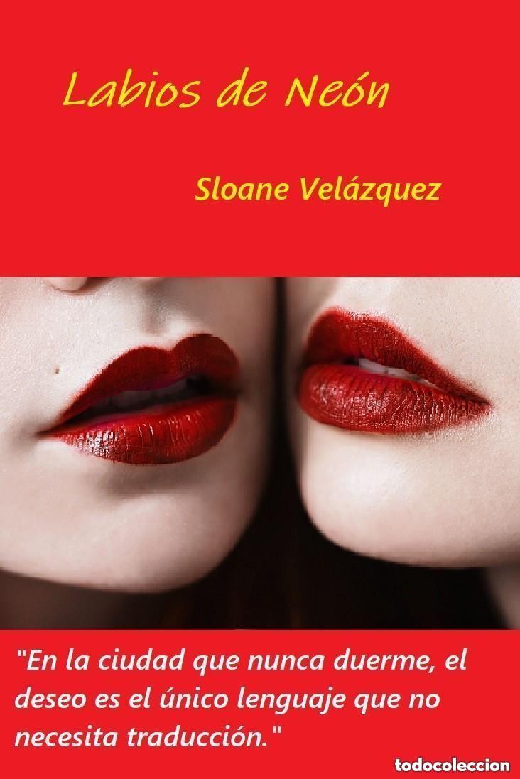 Libros: Sloane Vel&aacute;zquez - Labios de Ne&oacute;n -NOVELA EROTICA